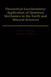 Cover image for Theoretical Geochemistry: Applications of Quantum Mechanics in the Earth and Mineral Sciences