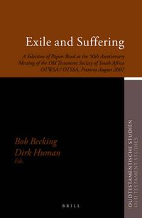 Cover image for Exile and Suffering: A Selection of Papers Read at the 50th Anniversary Meeting of the Old Testament Society of South Africa OTWSA/OTSSA, Pretoria August 2007