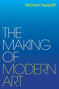 Cover image for The Making of Modern Art: Selected Writings