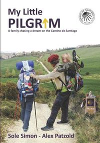 Cover image for My Little Pilgrim: A family chasing a dream on the Camino de Santiago