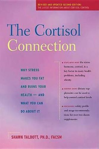 Cover image for The Cortisol Connection: Why Stress Makes You Fat and Ruins Your Health -- And What You Can Do about It