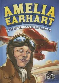 Cover image for Amelia Earhart Flies Across the Atlantic