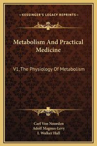 Cover image for Metabolism and Practical Medicine: V1, the Physiology of Metabolism
