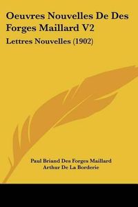 Cover image for Oeuvres Nouvelles de Des Forges Maillard V2: Lettres Nouvelles (1902)