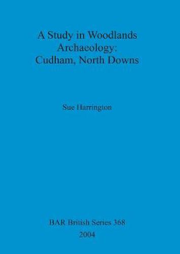 A study in woodlands archaeology: Cudham, North Downs