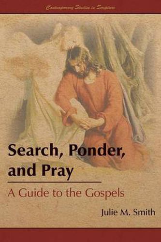 Cover image for Search, Ponder, and Pray: A Guide to the Gospels