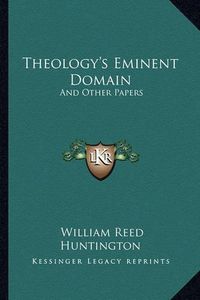 Cover image for Theology's Eminent Domain: And Other Papers