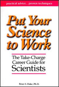 Cover image for Put Your Science to Work: The Take-Charge Career Guide for Scientists