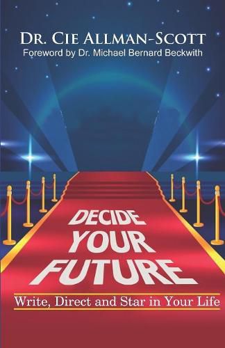 Cover image for Decide Your Future: Write, Direct and Star in Your Life