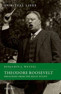 Cover image for Theodore Roosevelt: Preaching from the Bully Pulpit