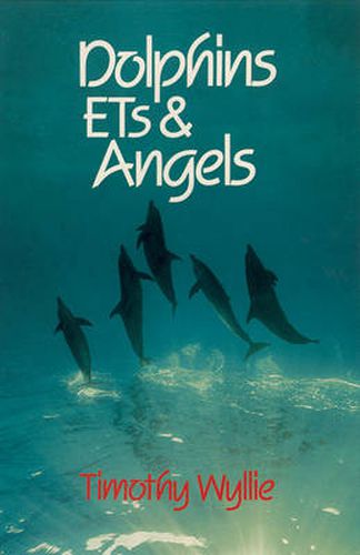 Dolphins, ETs & Angels: Adventures Among Spiritual Intelligences