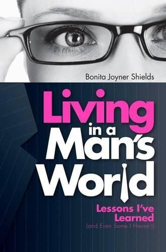 Cover image for Living in a Man's World: Lessons I've Learned (and Even Some I Haven't)
