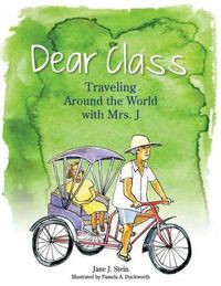 Cover image for Dear Class: Traveling Around the World with Mrs. J