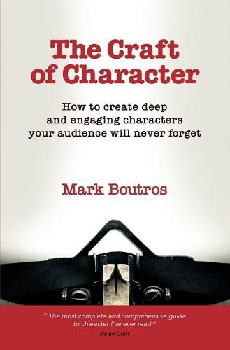 Cover image for The Craft of Character: How to Create Deep and Engaging Characters Your Audience Will Never Forget