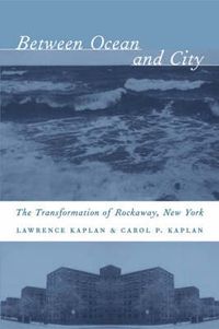 Cover image for Between Ocean and City: The Transformation of Rockaway, New York