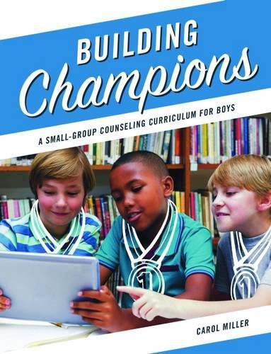 Cover image for Building Champions: A Small-Group Counseling Curriculum for Boys