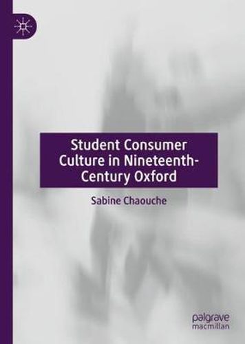 Cover image for Student Consumer Culture in Nineteenth-Century Oxford