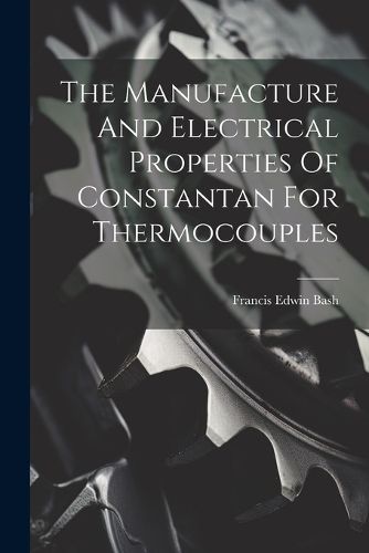 Cover image for The Manufacture And Electrical Properties Of Constantan For Thermocouples