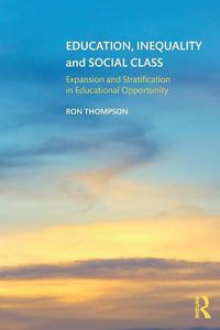 Cover image for Education, Inequality and Social Class: Expansion and Stratification in Educational Opportunity