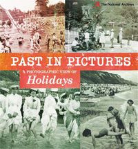 Cover image for Past in Pictures: A Photographic View of Holidays