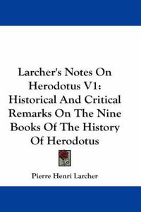 Cover image for Larcher's Notes on Herodotus V1: Historical and Critical Remarks on the Nine Books of the History of Herodotus