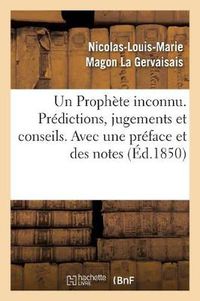 Cover image for Un Prophete Inconnu. Predictions, Jugements Et Conseils. Avec Une Preface Et Des Notes