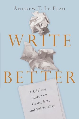 Cover image for Write Better - A Lifelong Editor on Craft, Art, and Spirituality