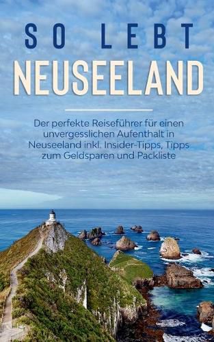 Cover image for So lebt Neuseeland: Der perfekte Reisefuhrer fur einen unvergesslichen Aufenthalt in Neuseeland inkl. Insider-Tipps, Tipps zum Geldsparen und Packliste