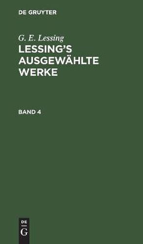 G. E. Lessing: Lessing's Ausgewahlte Werke. Band 4