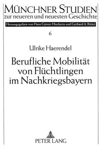 Berufliche Mobilitaet Von Fluechtlingen Im Nachkriegsbayern