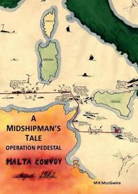 Cover image for A Midshipman's Tale: Operation Pedestal, Malta Convoy - August 1942