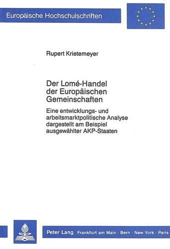 Cover image for Der Lome-Handel Der Europaeischen Gemeinschaften: Eine Entwicklungs- Und Arbeitsmarktpolitische Analyse Dargestellt Am Beispiel Ausgewaehlter Akp-Staaten