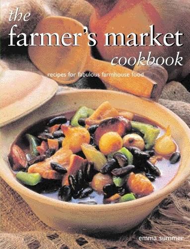 Cover image for The Farmer's Market Cookbook: Recipes for fabulous farmhouse food