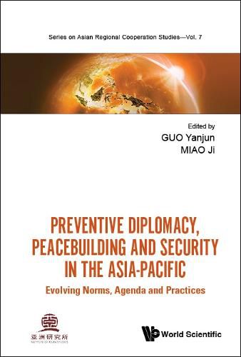 Cover image for Preventive Diplomacy, Peacebuilding And Security In The Asia-pacific: Evolving Norms, Agenda And Practices