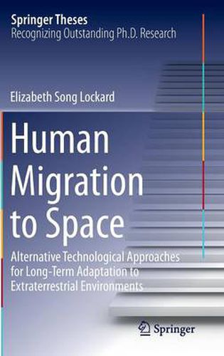 Cover image for Human Migration to Space: Alternative Technological Approaches for Long-Term Adaptation to Extraterrestrial Environments