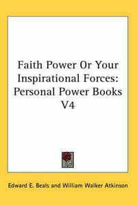 Cover image for Faith Power or Your Inspirational Forces: Personal Power Books V4