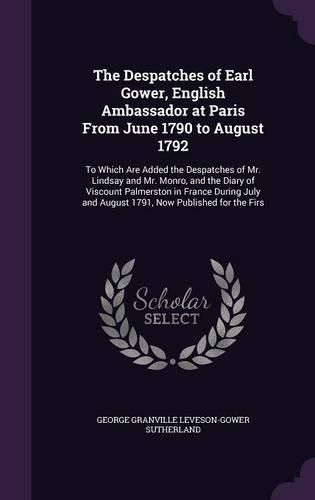 Cover image for The Despatches of Earl Gower, English Ambassador at Paris From June 1790 to August 1792