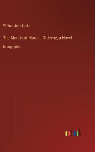 The Morals of Marcus Ordeyne; a Novel