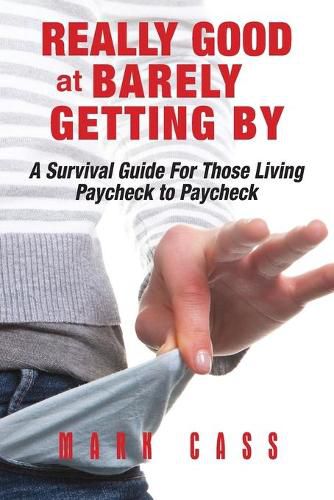 Cover image for Really Good At Barely Getting By: A Survival Guide For Those Living Paycheck To Paycheck