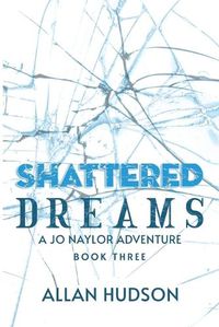 Cover image for Shattered Dreams: A Jo Naylor Adventure