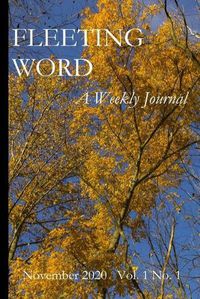 Cover image for Fleeting Word -- A Weekly Journal -- November 2020 -- Volume 1 Number 1