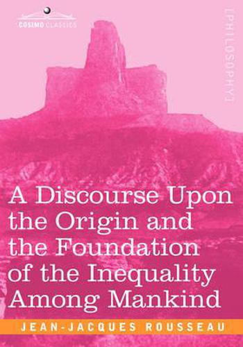 Cover image for A Discourse Upon the Origin and the Foundation of the Inequality Among Mankind