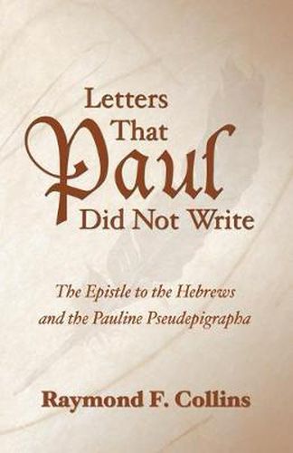 Cover image for Letters That Paul Did Not Write: The Epistle to the Hebrews and the Pauline Pseudepigrapha