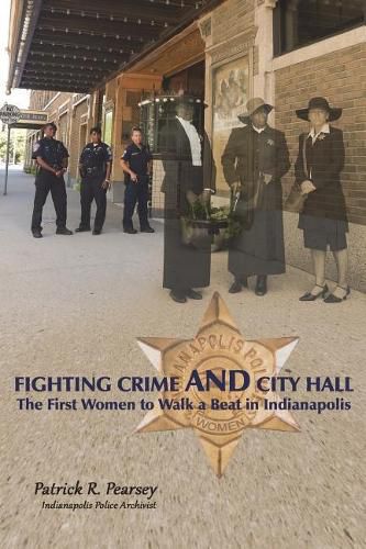 Cover image for Fighting Crime And City Hall: The First Women to Walk a Beat in Indianapolis