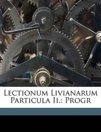 Cover image for Lectionum Livianarum Particula II.: Progr