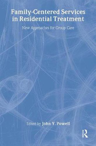 Cover image for Family-Centered Services in Residential Treatment: New Approaches for Group Care: New Approaches for Group Care