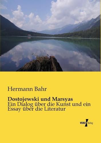 Dostojewski und Marsyas: Ein Dialog uber die Kunst und ein Essay uber die Literatur