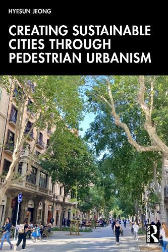 Cover image for Creating Sustainable Cities Through Pedestrian Urbanism