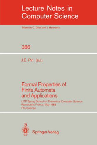 Cover image for Formal Properties of Finite Automata and Applications: LITP Spring School on Theoretical Computer Science, Ramatuelle, France, May 23-27, 1988. Proceedings