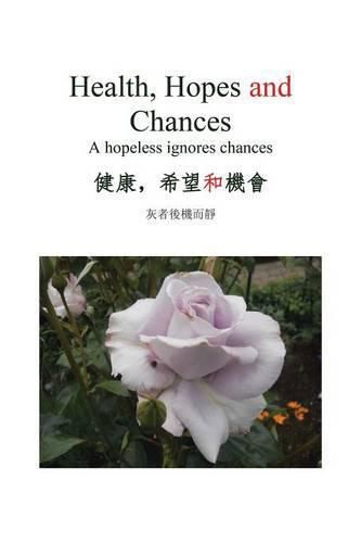 Cover image for Health, Hopes and Chances: A Hopeless Ignores Chances